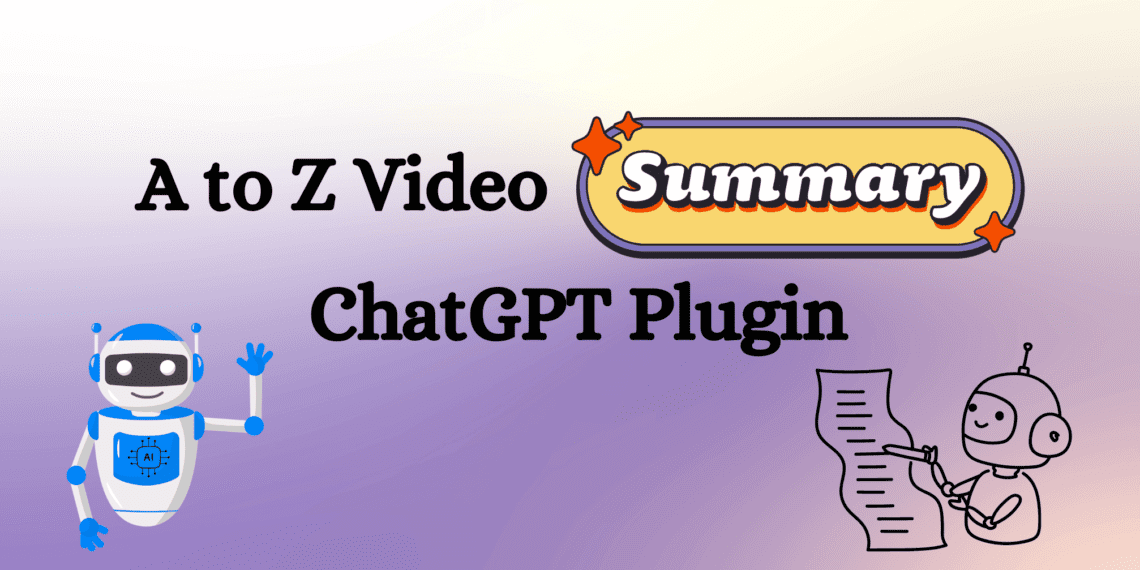 A to Z Video Summary ChatGPT Plugin